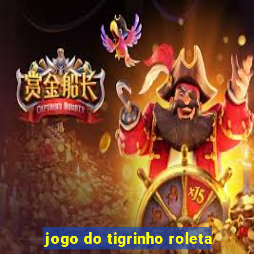 jogo do tigrinho roleta